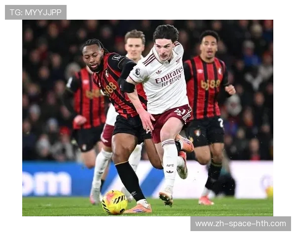 阿森纳客场3-2逆转伯恩茅斯,赖斯梅开二度助枪手扩大榜首优势 阿森纳客场3-2逆转伯恩茅斯,赖斯梅开二度助枪手扩大榜首优势